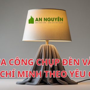 Gia công chụp đèn vải Hồ Chí Minh theo yêu cầu