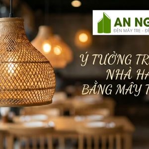 Ý tưởng trang trí nhà hàng bằng mây tre đan