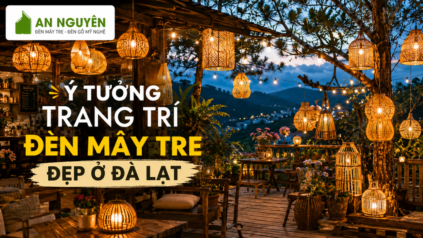 Ý tưởng trang trí đèn mây tre đẹp ở Đà Lạt