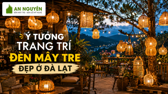 Ý tưởng trang trí đèn mây tre đẹp ở Đà Lạt